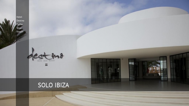 Hotel Destino Pacha Ibiza Resort, opiniones y reserva