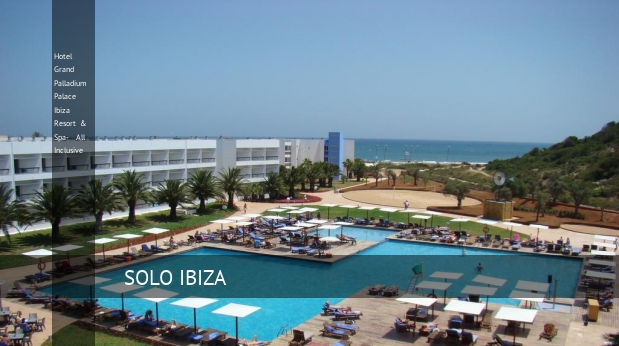 Hotel Grand Palladium Palace Ibiza Resort & Spa- All Inclusive, opiniones y reserva